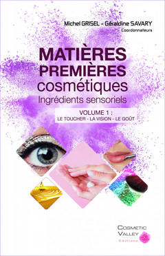 Matières premières cosmétiques: Ingrédients sensoriels - Michel Grisel, Géraldine Savary